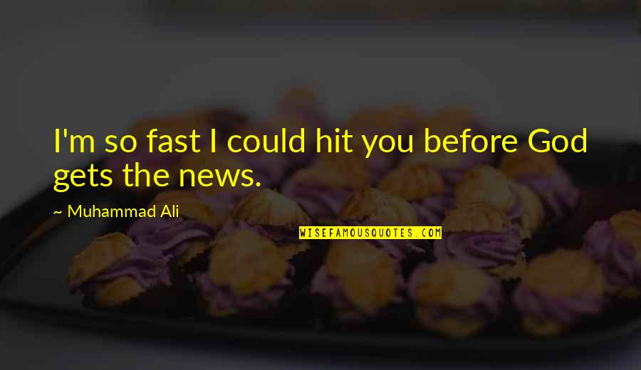 Fast Quotes By Muhammad Ali: I'm so fast I could hit you before