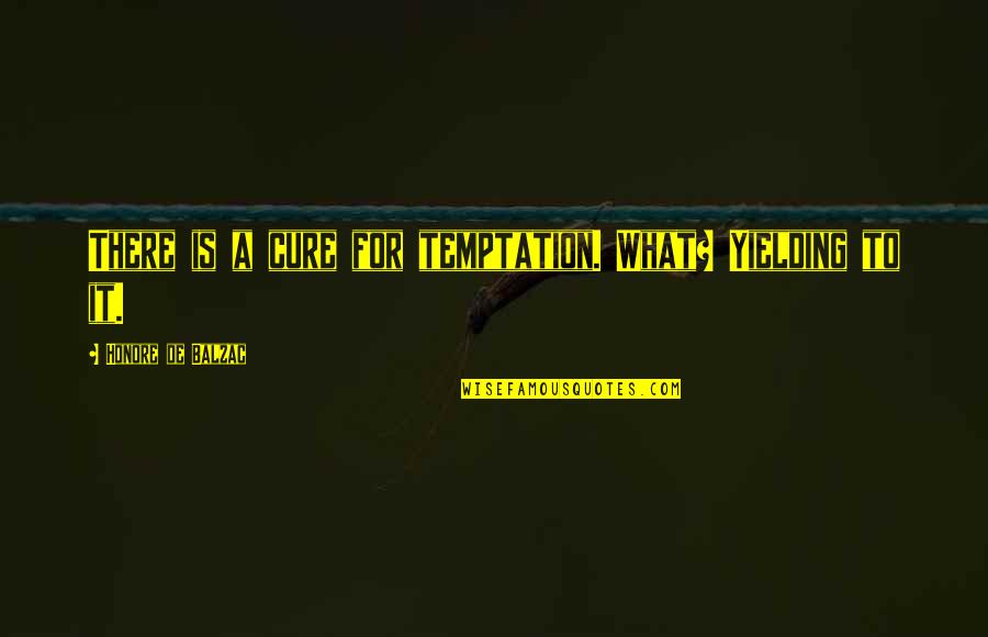 Fast Times Ratner Quotes By Honore De Balzac: There is a cure for temptation. What? Yielding