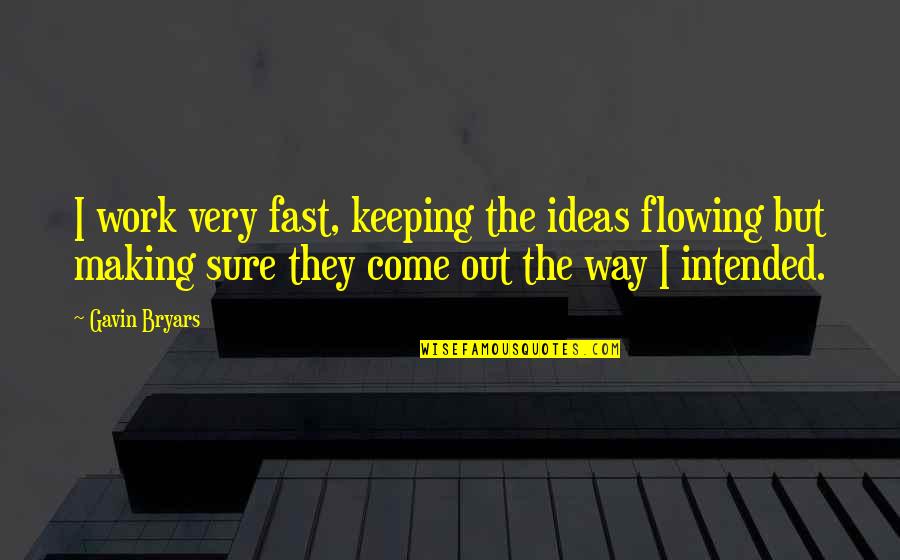 Fast Work Quotes By Gavin Bryars: I work very fast, keeping the ideas flowing