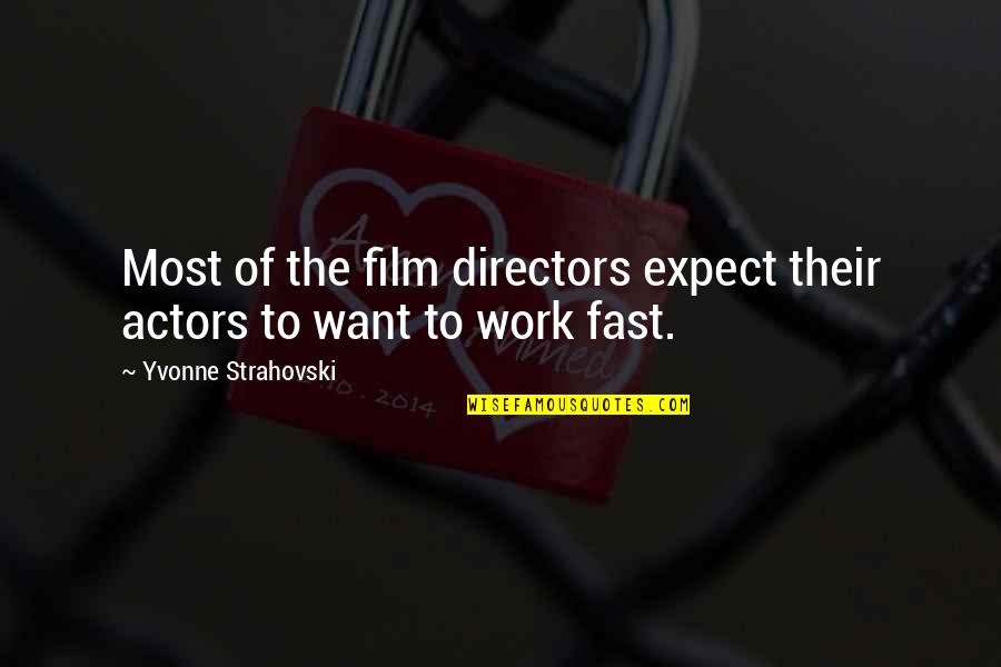 Fast Work Quotes By Yvonne Strahovski: Most of the film directors expect their actors