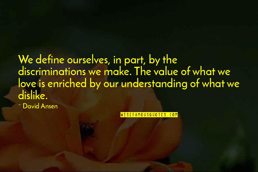 Fastidiously Define Quotes By David Ansen: We define ourselves, in part, by the discriminations