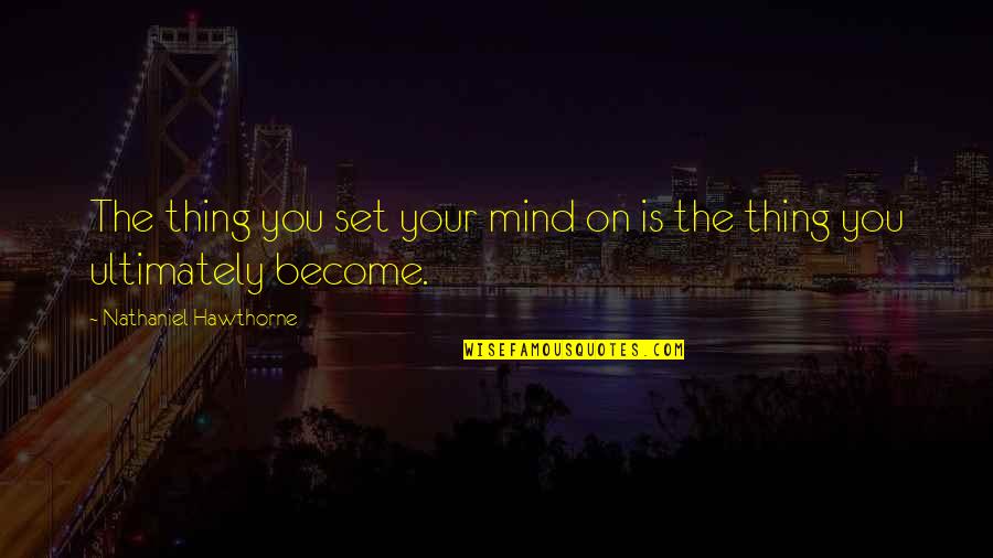 Fastos Definicion Quotes By Nathaniel Hawthorne: The thing you set your mind on is