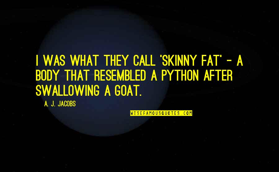 Fat Vs Skinny Quotes By A. J. Jacobs: I was what they call 'skinny fat' -