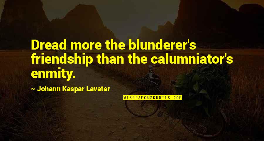 Fate From Macbeth Quotes By Johann Kaspar Lavater: Dread more the blunderer's friendship than the calumniator's