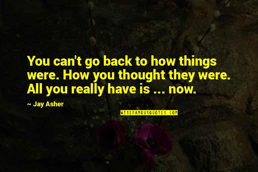 Fatebenefratelli Quotes By Jay Asher: You can't go back to how things were.