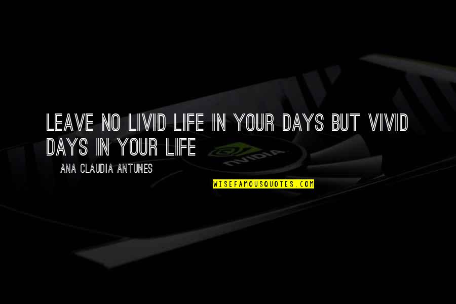 Fateless Book Quotes By Ana Claudia Antunes: Leave no livid life in your days but