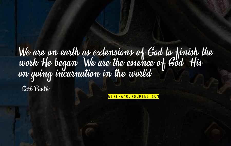 Fatheaded Quotes By Earl Paulk: We are on earth as extensions of God