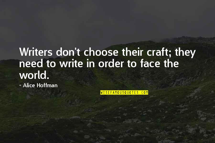 Father And Son Motorcycle Quotes By Alice Hoffman: Writers don't choose their craft; they need to