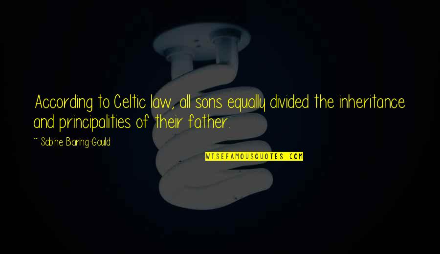 Father And Sons Quotes By Sabine Baring-Gould: According to Celtic law, all sons equally divided