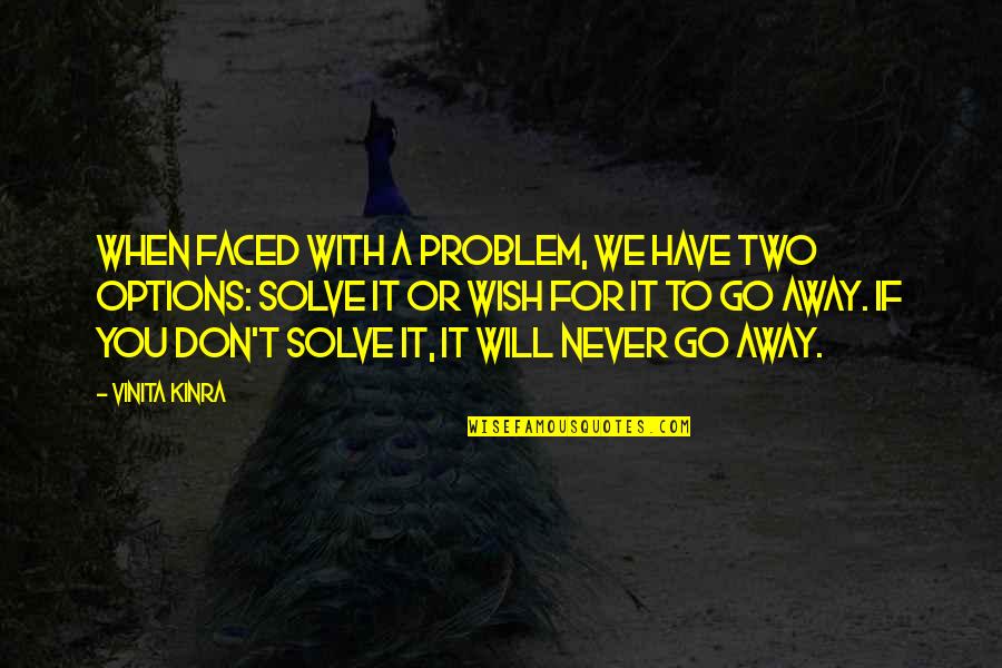 Father Cornello Quotes By Vinita Kinra: When faced with a problem, we have two