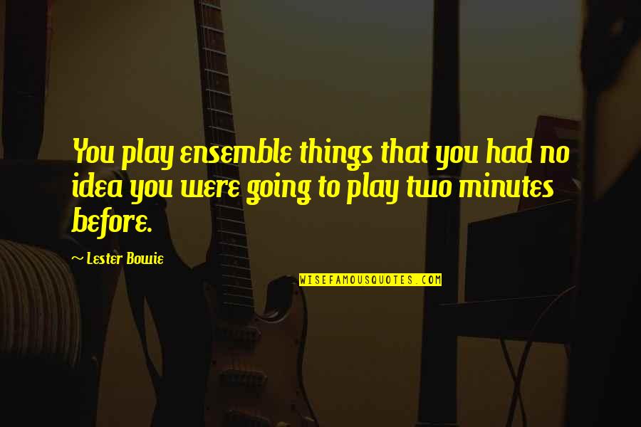 Father Daughter Valentine Quotes By Lester Bowie: You play ensemble things that you had no