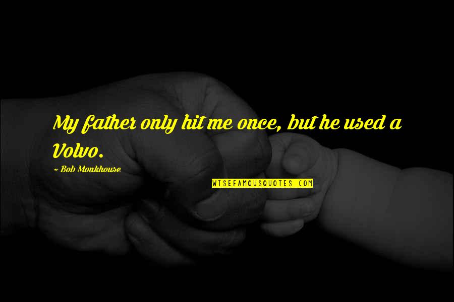 Father Funny Quotes By Bob Monkhouse: My father only hit me once, but he