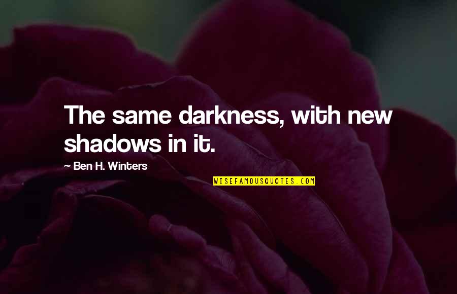 Father In Law Death Quotes By Ben H. Winters: The same darkness, with new shadows in it.