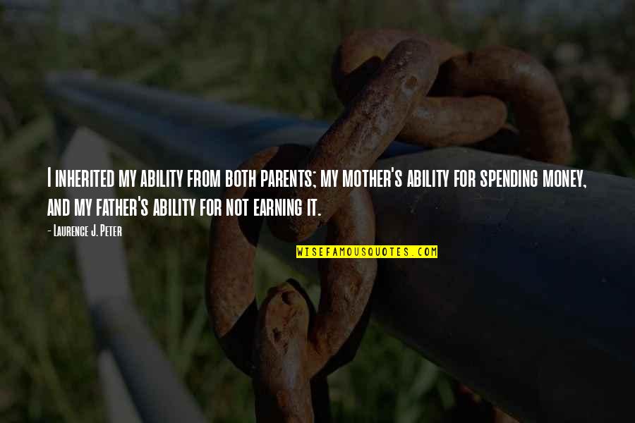 Father It Quotes By Laurence J. Peter: I inherited my ability from both parents; my