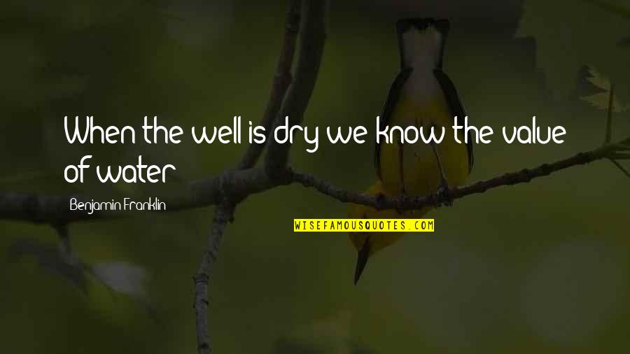 Father Of Bride Wedding Quotes By Benjamin Franklin: When the well is dry we know the