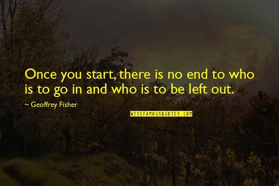 Fathers Being Heroes Quotes By Geoffrey Fisher: Once you start, there is no end to