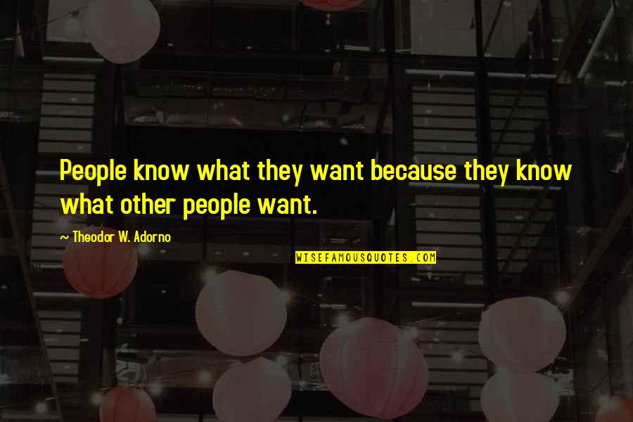 Fathers Day Wishes Short Quotes By Theodor W. Adorno: People know what they want because they know