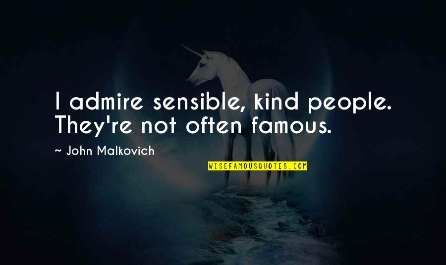 Father's Day Without Dad Quotes By John Malkovich: I admire sensible, kind people. They're not often