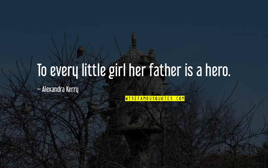 Father's Girl Quotes By Alexandra Kerry: To every little girl her father is a