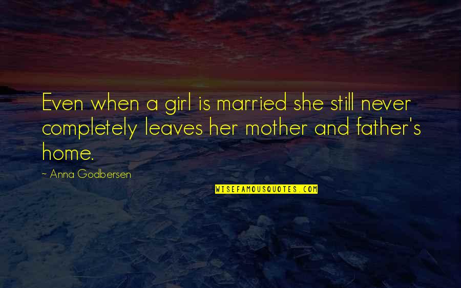 Father's Girl Quotes By Anna Godbersen: Even when a girl is married she still