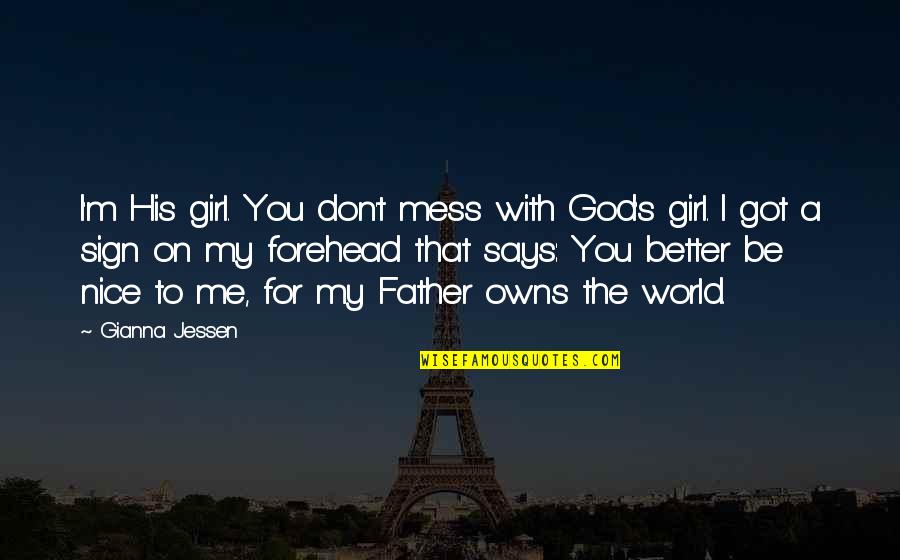 Father's Girl Quotes By Gianna Jessen: I'm His girl. You don't mess with God's