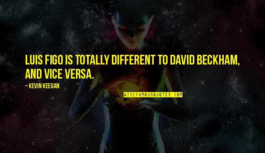 Fatihah Aurad Quotes By Kevin Keegan: Luis Figo is totally different to David Beckham,