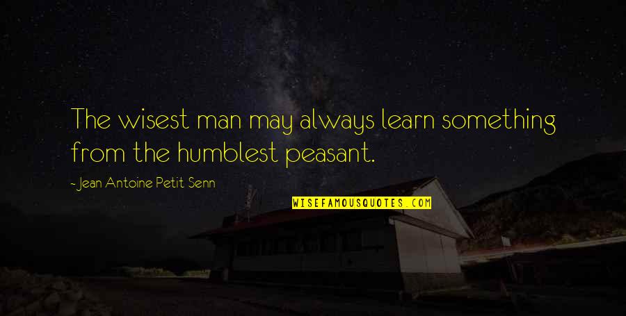 Fatso Judson Quotes By Jean Antoine Petit-Senn: The wisest man may always learn something from