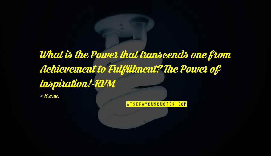 Fattash Quotes By R.v.m.: What is the Power that transcends one from