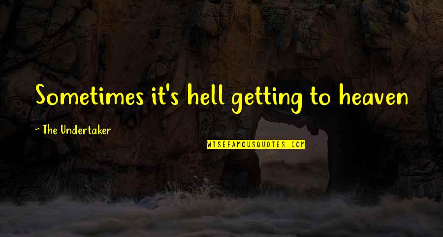 Fattash Quotes By The Undertaker: Sometimes it's hell getting to heaven