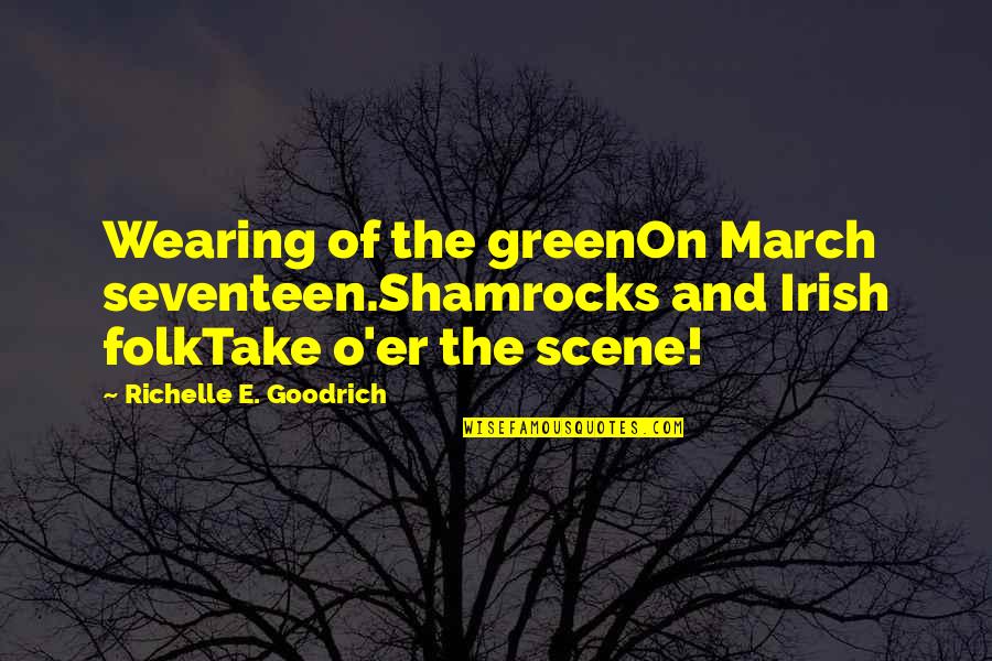 Faulkner Quentin Quotes By Richelle E. Goodrich: Wearing of the greenOn March seventeen.Shamrocks and Irish