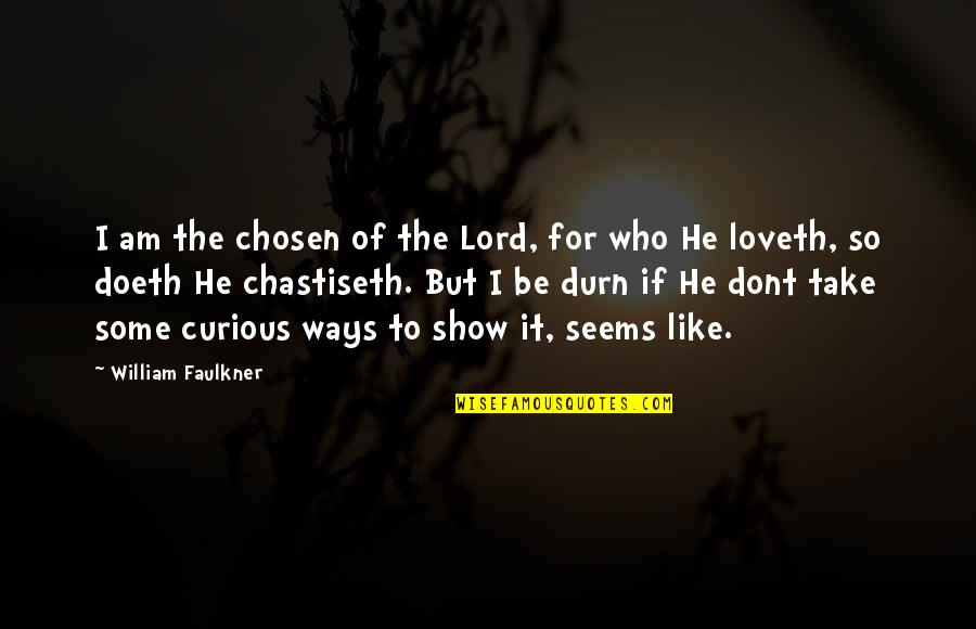 Faulkner Quentin Quotes By William Faulkner: I am the chosen of the Lord, for