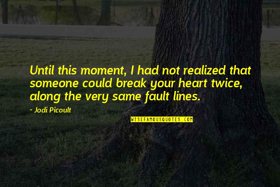 Fault Love Quotes By Jodi Picoult: Until this moment, I had not realized that