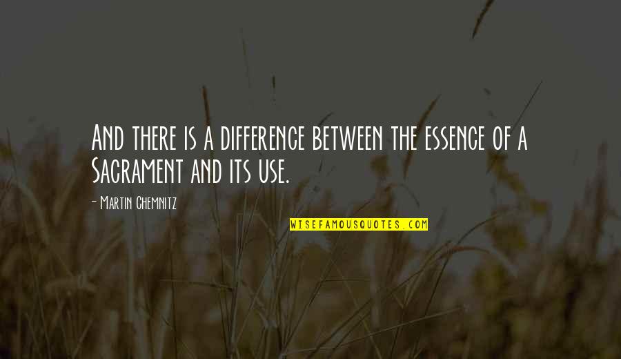 Faunal Assemblage Quotes By Martin Chemnitz: And there is a difference between the essence