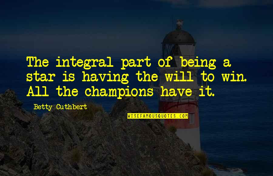 Faunivorous Quotes By Betty Cuthbert: The integral part of being a star is