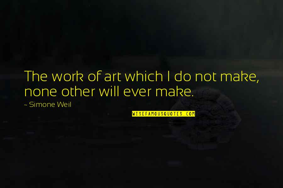 Faustine Quotes By Simone Weil: The work of art which I do not