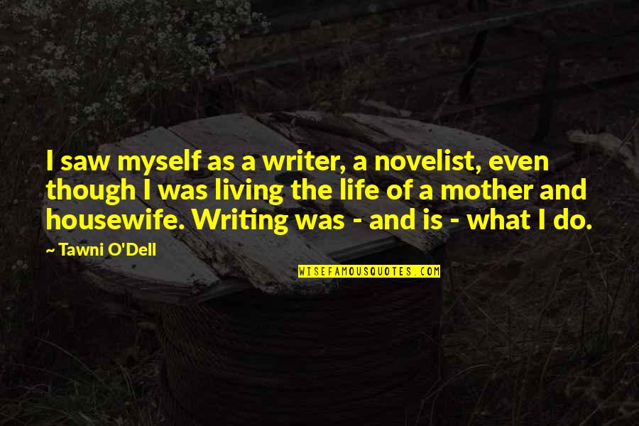 Faustus Damnation Quotes By Tawni O'Dell: I saw myself as a writer, a novelist,