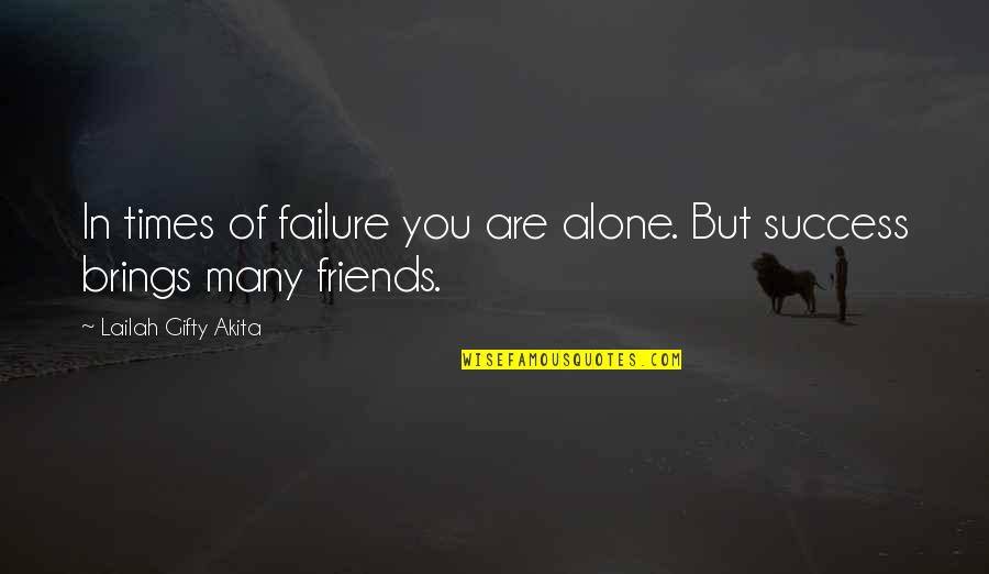 Favata Bike Quotes By Lailah Gifty Akita: In times of failure you are alone. But