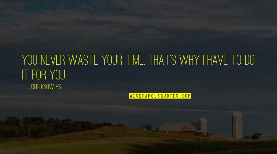 Favim Beautiful Quotes By John Knowles: You never waste your time. That's why I