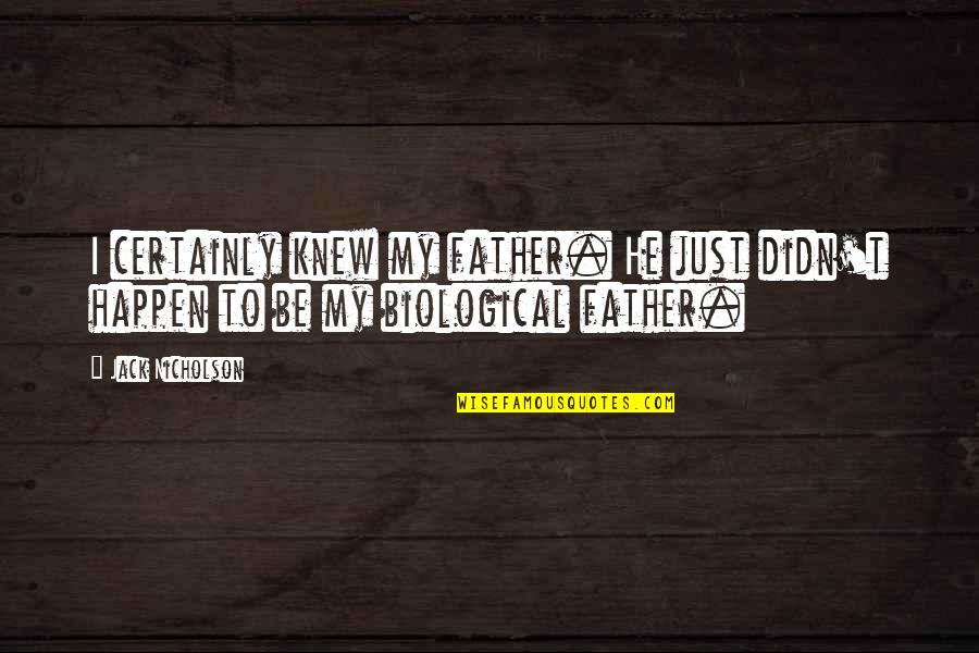 Favorite Boy Quotes By Jack Nicholson: I certainly knew my father. He just didn't