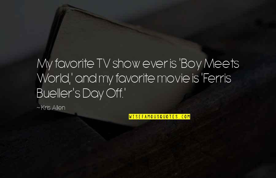 Favorite Boy Quotes By Kris Allen: My favorite TV show ever is 'Boy Meets