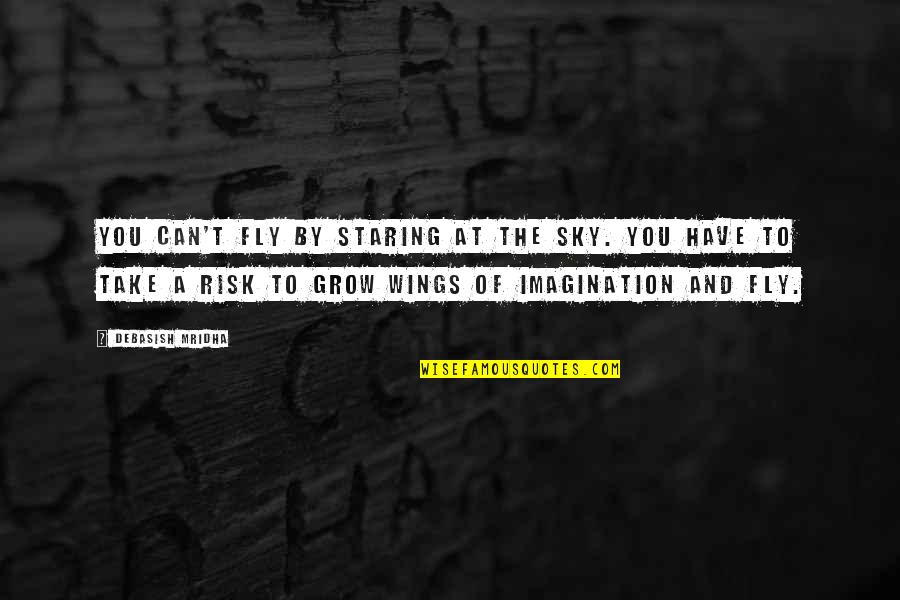 Favorite Hunger Games Quote Quotes By Debasish Mridha: You can't fly by staring at the sky.