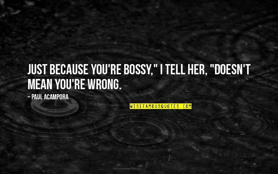 Favourite Michael Scott Quotes By Paul Acampora: Just because you're bossy," I tell her, "doesn't