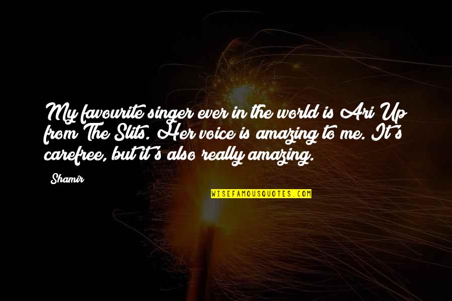 Favourite Singer Quotes By Shamir: My favourite singer ever in the world is