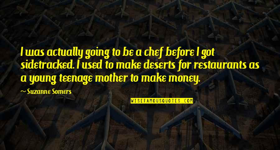 Favretto Grinding Quotes By Suzanne Somers: I was actually going to be a chef