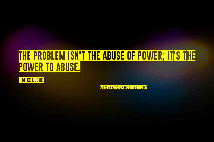 Faxed Stamp Quotes By Mike Cloud: The problem isn't the abuse of power; it's