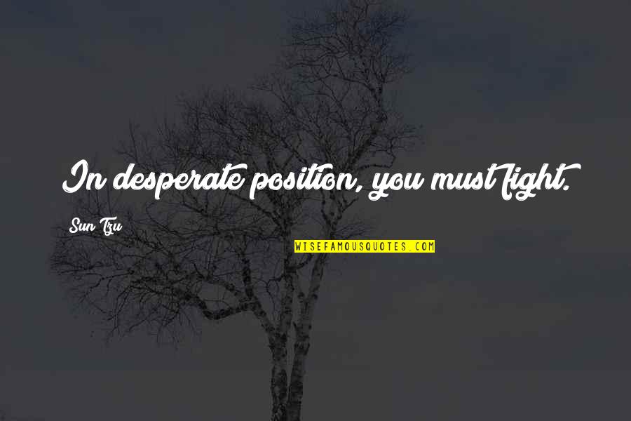 Fazilet Ne Quotes By Sun Tzu: In desperate position, you must fight.