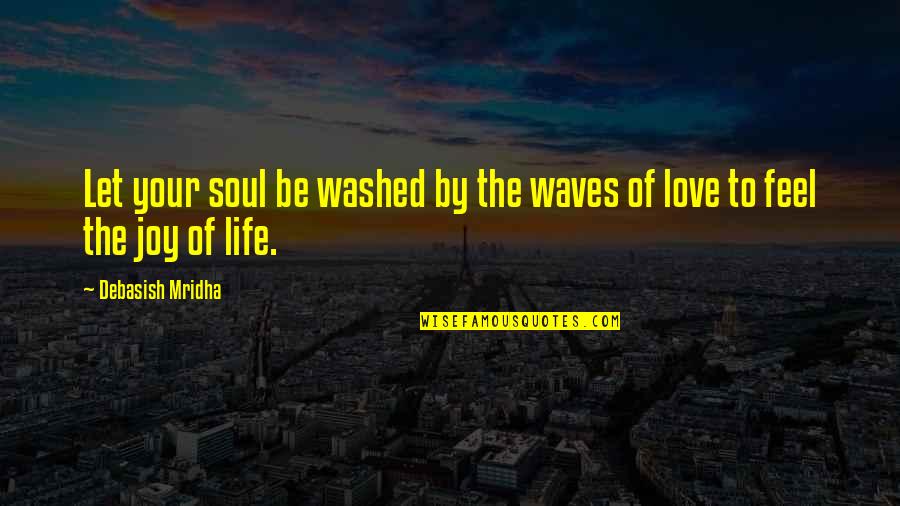 Fazzoletto Barbera Quotes By Debasish Mridha: Let your soul be washed by the waves