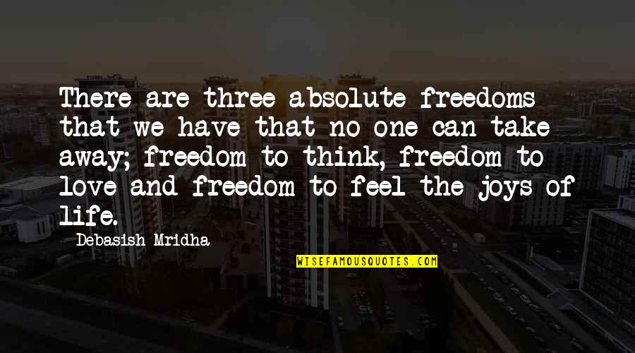 Fb Profile Update Quotes By Debasish Mridha: There are three absolute freedoms that we have