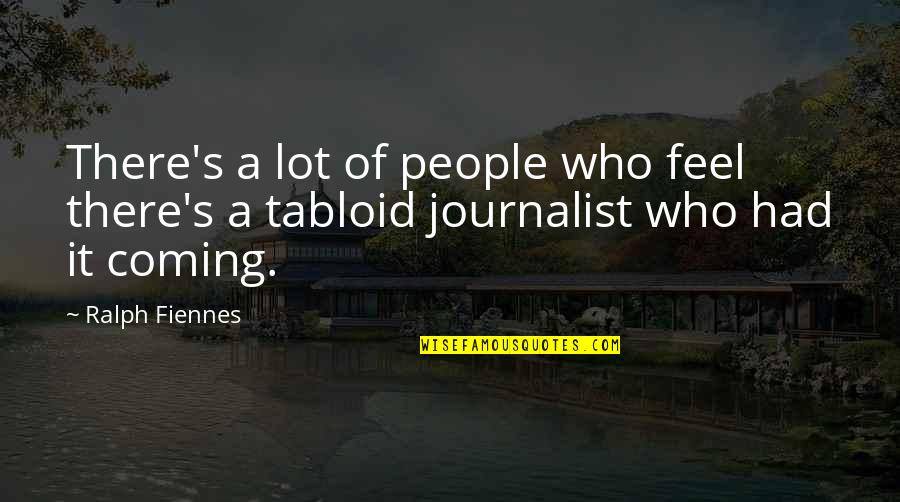 Fear Mongerers Quotes By Ralph Fiennes: There's a lot of people who feel there's