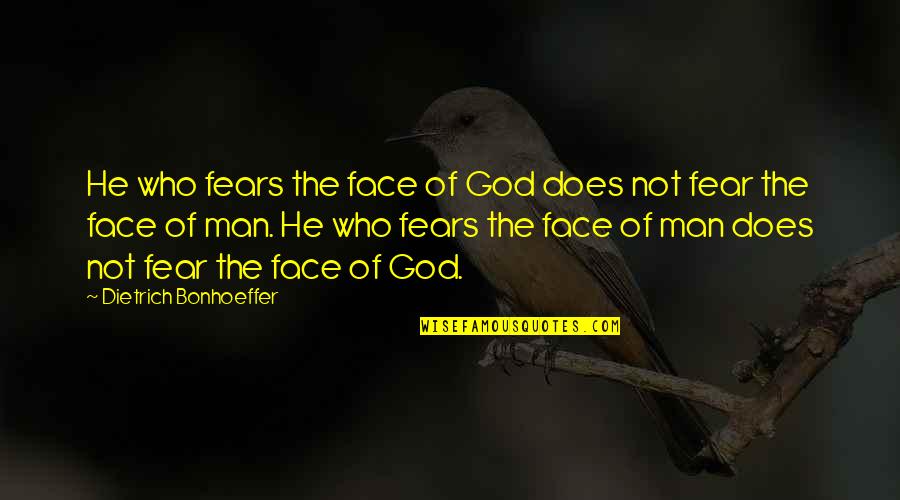 Fear Of Man Quotes By Dietrich Bonhoeffer: He who fears the face of God does